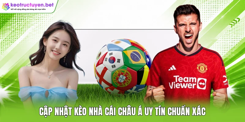 Cập nhật kèo nhà cái Châu Á uy tín chuẩn xác
