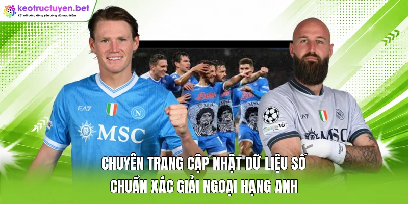 Chuyên trang cập nhật dữ liệu số chuẩn xác giải Ngoại hạng Anh